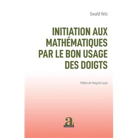 INITIATION AUX MATHEMATIQUES PAR LE BON USAGE DES DOIGTS