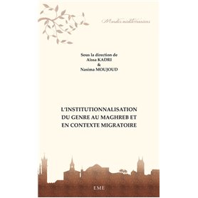 L'institutionnalisation du genre au Maghreb et en contexte migratoire