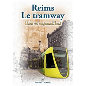 Reims Le tramway - Hier et aujourd'hui