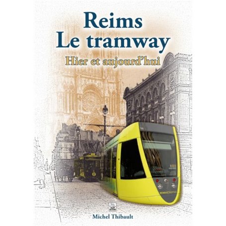 Reims Le tramway - Hier et aujourd'hui