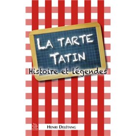 Tarte Tatin (La) - Histoire et légendes