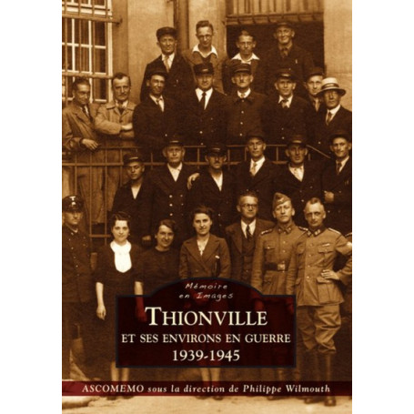 Thionville et ses environs en guerre (1939-1945)