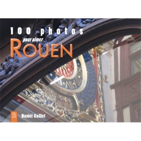 Rouen (100 photos pour aimer)