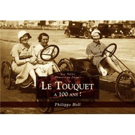Touquet a 100 ans ! (Le) - Les Petits Mémoire en Images