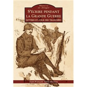 Ecrire pendant la Grande Guerre (S')