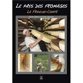 Pays des fromages (Le) - La Franche-Comté