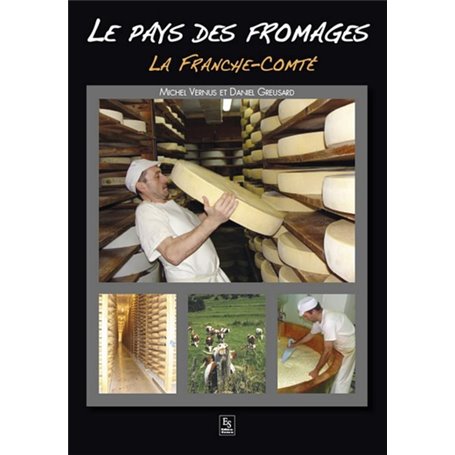 Pays des fromages (Le) - La Franche-Comté