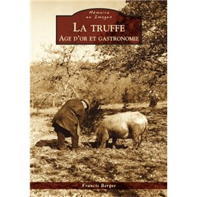 Truffe (La) - Age d'or et gastronomie