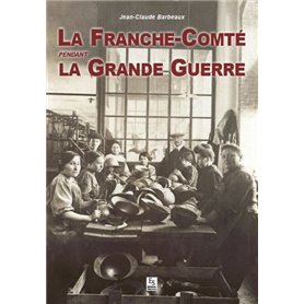 Franche-Comté pendant la Grande Guerre (La)