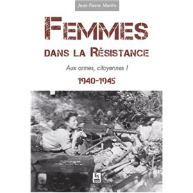 Femmes dans la Résistance - Aux armes, citoyennes !