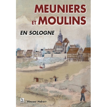 Meuniers et moulins en Sologne