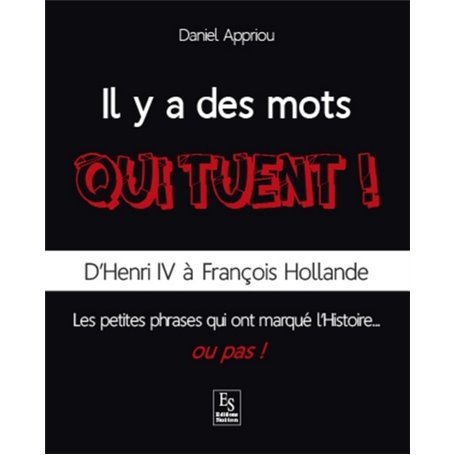 Mots qui tuent ! (Il y a des) - D'Henri IV à François Hollande