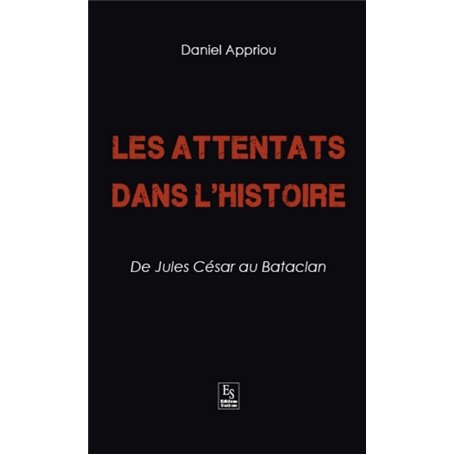 Attentats dans l'Histoire (Les) - De Jules César au Bataclan