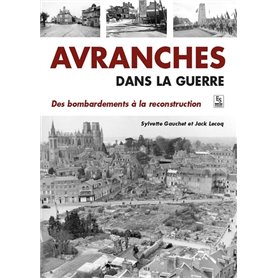 Avranches dans la guerre - Des bombardements à la reconstruction