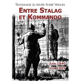 Stalag et Kommando (Entre) - Témoignage du peintre André Vergnes