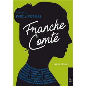 Femmes dans l'Histoire. Franche-Comté