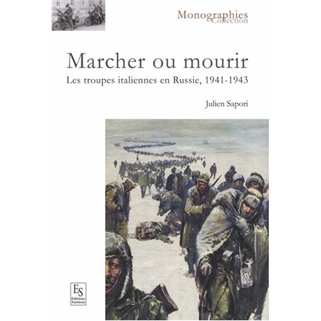 Marcher ou mourir - Les troupes italiennes en Russie, 1941-1943