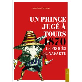 Un Prince jugé à Tours 1870 - Le procès Bonaparte