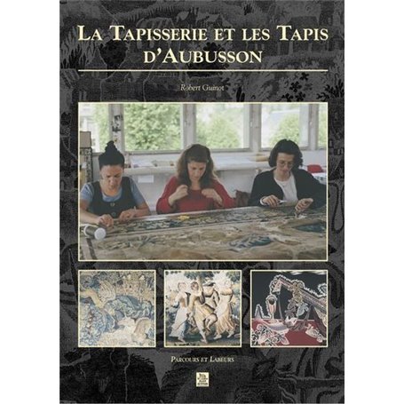 Tapisserie et les Tapis d'Aubusson