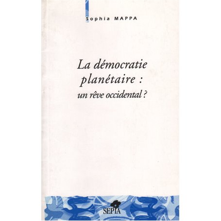 LA DÉMOCRATIE PLANÉTAIRE : UN RÊVE OCCIDENTAL ?