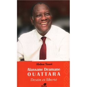 ALASSANE DRAMANE OUATTARA, DESTIN ET LIBERTÉ