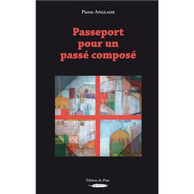 PASSEPORT POUR UN PASSÉ COMPOSÉ