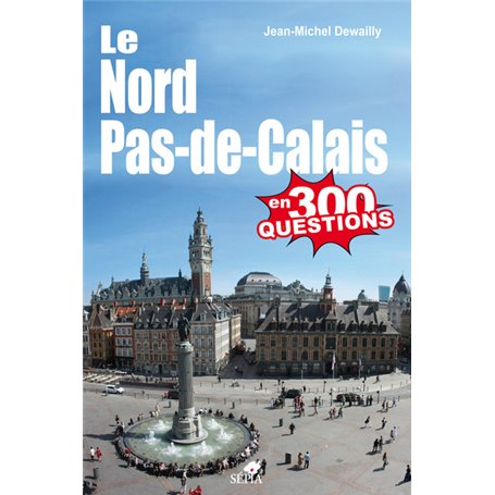 Le Nord Pas-de-Calais en 300 questions