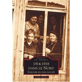 1914-1918 dans le Nord - Survivre en pays occupé