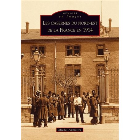 Casernes du nord-est de la France en 1914 (Les)