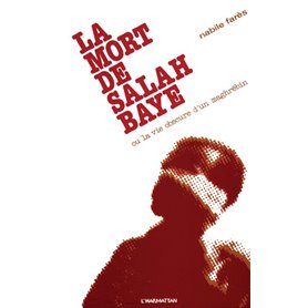 La mort de Salah Baye ou La vie obscure d'un Maghrébin