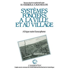 Systèmes fonciers à la ville et au village en Afrique Noire francophone