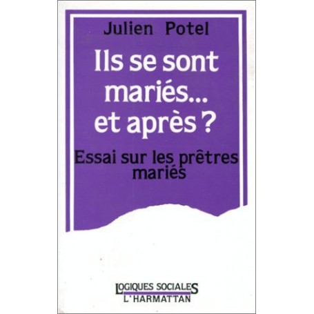 Ils se sont mariés, et après? Essai sur les prêtres mariés