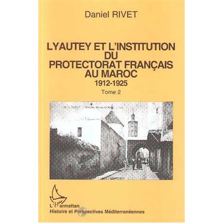 Lyautey et l'institution du protectorat français au Maroc (3 volumes)