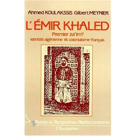 L'Emir Khaled, premier za'iM ? Identité algérienne et colonialisme français