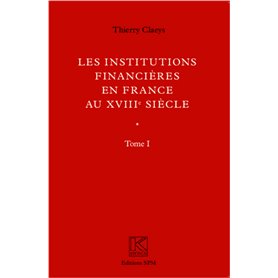 Institutions financières en France au XVIIIe siècle (Ouvrage en deux volumes)