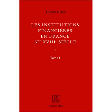 Institutions financières en France au XVIIIe siècle (Ouvrage en deux volumes)