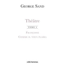 Théâtre. Tome 4. Françoise (1856) - Comme il vous plaira (1856)