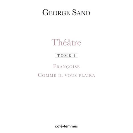 Théâtre. Tome 4. Françoise (1856) - Comme il vous plaira (1856)