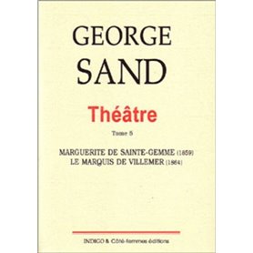 Théâtre. Tome 5. Marguerite de Sainte Gemme (1859), Le Marquis de Villemer (1864)