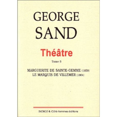 Théâtre. Tome 5. Marguerite de Sainte Gemme (1859), Le Marquis de Villemer (1864)