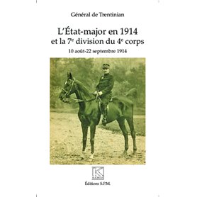 L'Etat-major en 1914 et la 7e division du 4e corps