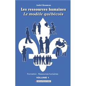 Les ressources humaines, le modèle québécois. Volume 1