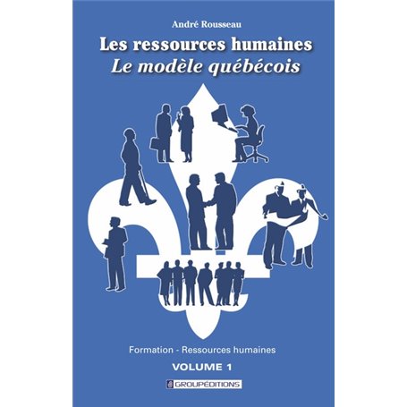 Les ressources humaines, le modèle québécois. Volume 1