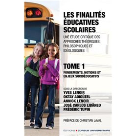 Les finalités éducatives scolaires. Une étude critique des approches théoriques, philosophiques et idéologiques. Tome 1.