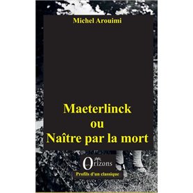 Maeterlinck ou Naître par la mort