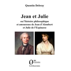 Jean et Julie ou l'histoire philosophique et amoureuse de Jean d'Alembert et Julie de l'Espinasse