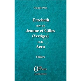 Erzebeth suivi de Jeanne et Gilles (Vertiges) et de Aera