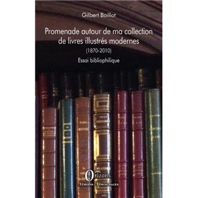 Promenade autour de ma collection de livres illustrés modernes (1870-2010)