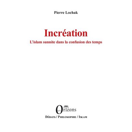 Incréation L'islam sunnite dans la confusion des temps