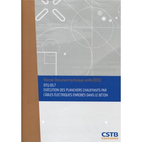 DTU 65.7 Exécution des planchers chauffants par câbles électriques enrobés dans le béton. Nouvelle formule